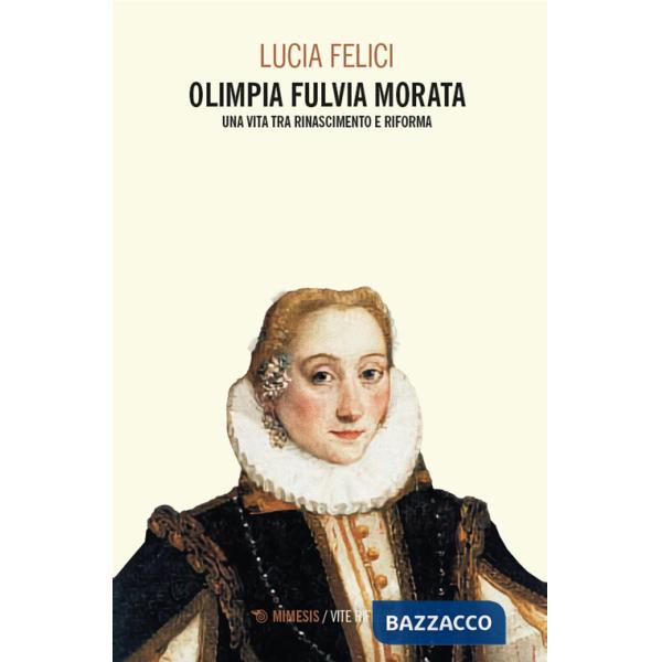 Olimpia Fulvia Morata. Una vita tra Rinascimento e Riforma