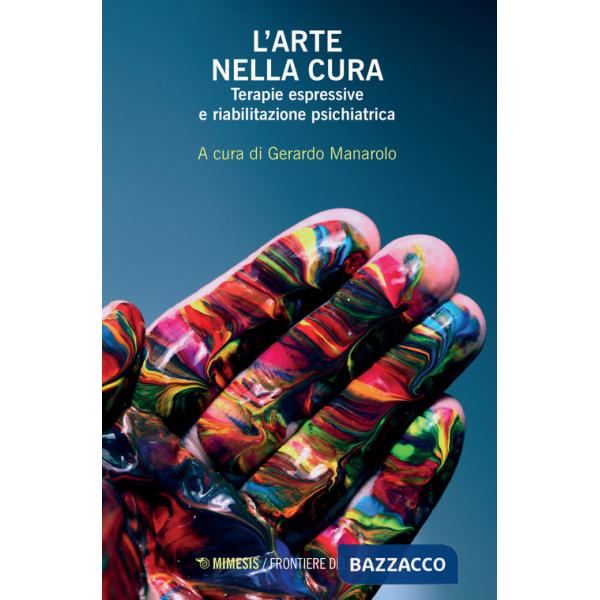 Arte nella cura. Terapie espressive e riabilitazione psichiatrica (L')