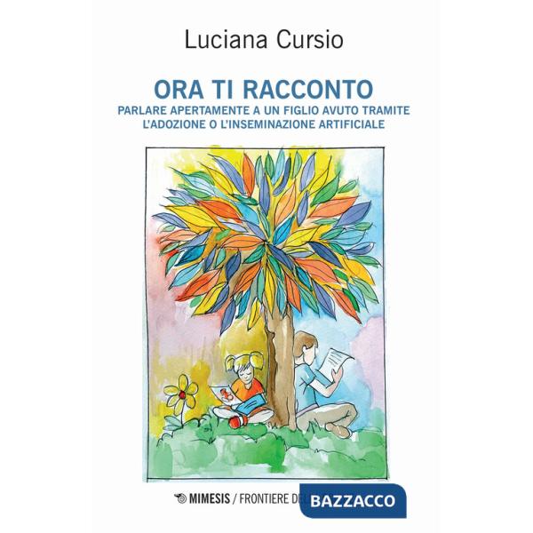 Ora ti racconto. Parlare apertamente a un figlio avuto tramite l'adozione o l'inseminazione artificiale