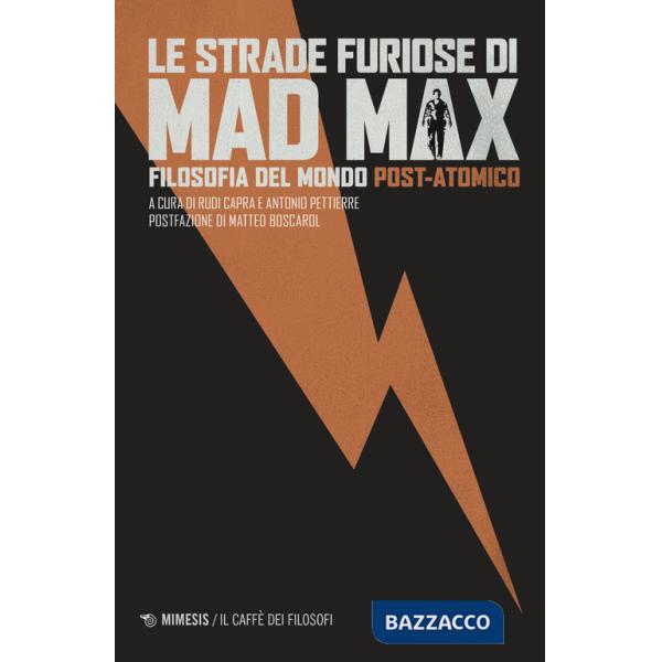 Strade furiose di Mad Max. Filosofia del mondo post-atomico (Le)