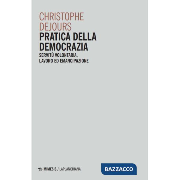 Pratica della democrazia. Servitù volontaria, lavoro ed emancipazione