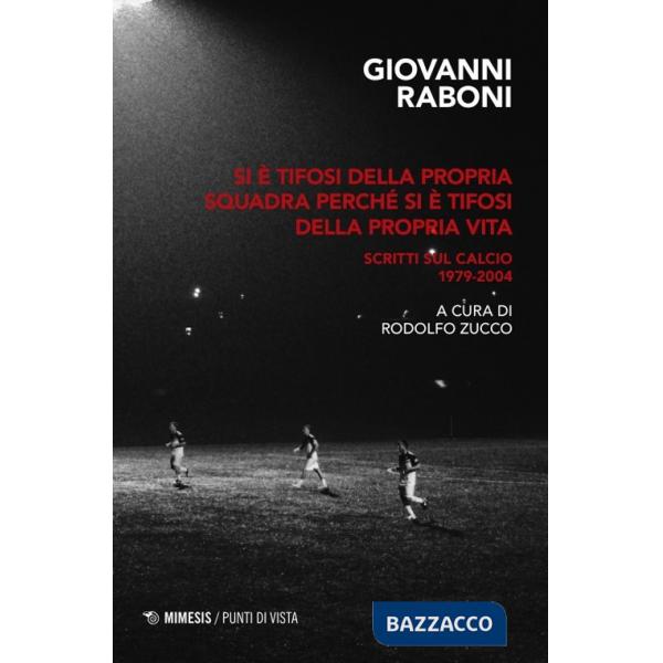 Si è tifosi della propria squadra perché si è tifosi della propria vita. Scritti sul calcio 1979-2004