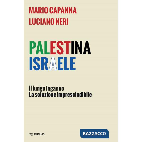 Palestina Israele. Il lungo inganno. La soluzione imprescindibile