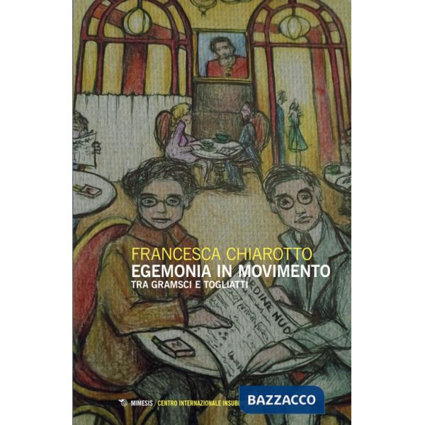 Egemonia in movimento. Tra Gramsci e Togliatti