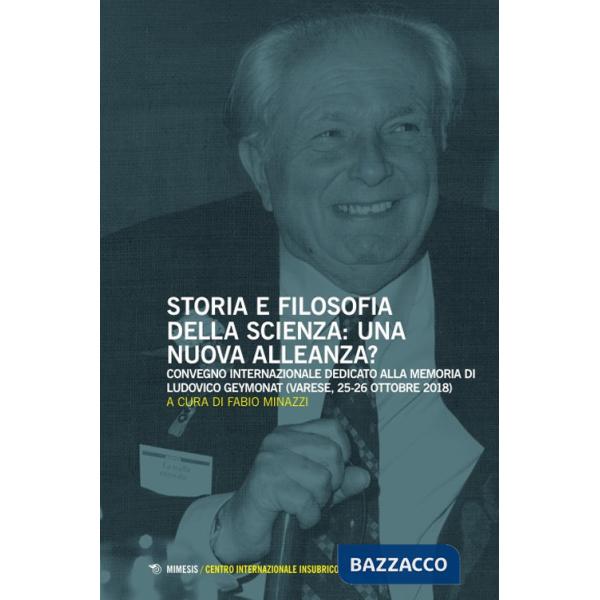Storia e filosofia della scienza: una nuova alleanza? Convegno internazionale dedicato alla memoria di Ludovico Geymonat (Varese