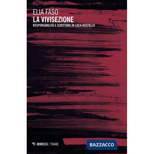 Vivisezione. Responsabilità e scrittura in Luca Rastello (La)