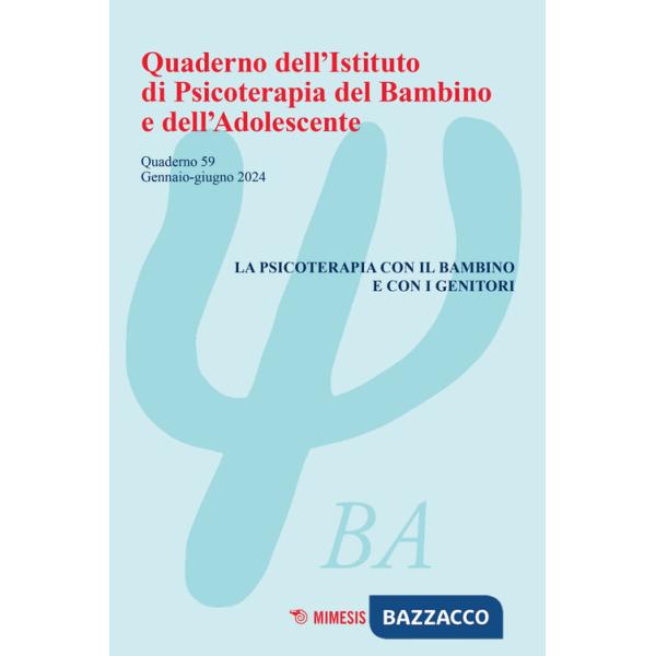 Quaderno dell'Istituto di psicoterapia del bambino e dell'adolescente (2024). Vol. 59: La psicoterapia con il bambino e con i ge