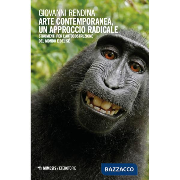 Arte contemporanea, un approccio radicale. Strumenti per l'autocostruzione del mondo e del sé