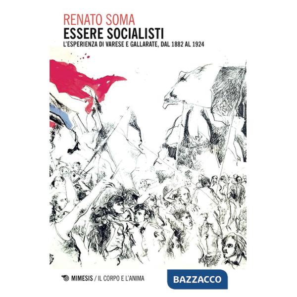 Essere socialisti. L'esperienza di Varese e Gallarate, dal 1882 al 1924