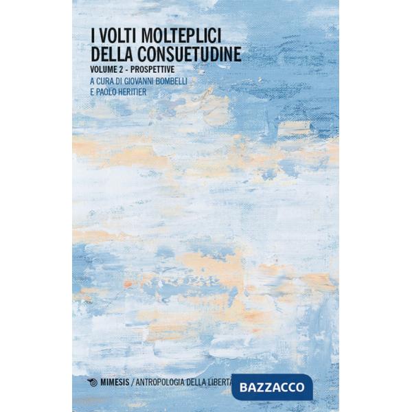Volti molteplici della consuetudine (I). Vol. 2: Prospettive