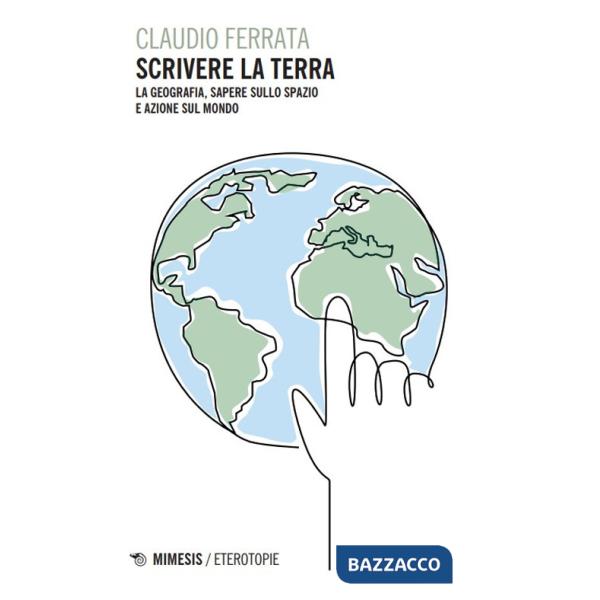 Scrivere la Terra. La geografia, sapere sullo spazio e azione sul mondo