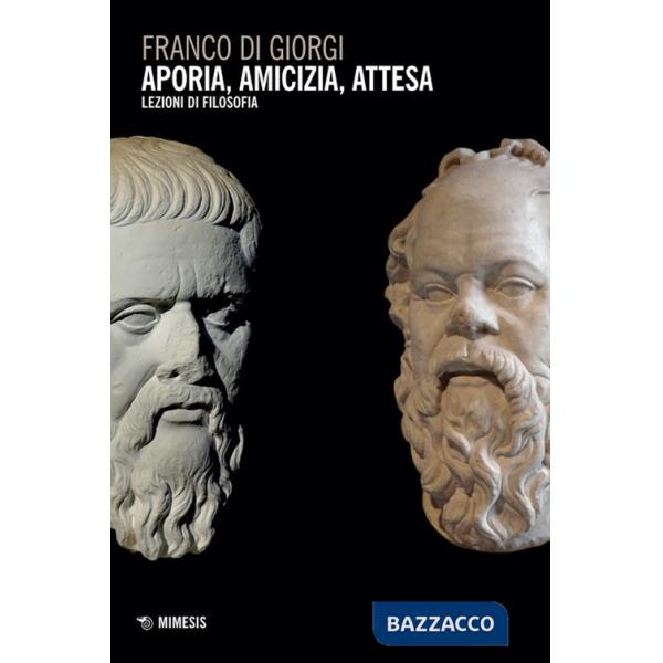 Aporia, amicizia, attesa. Lezioni di filosofia