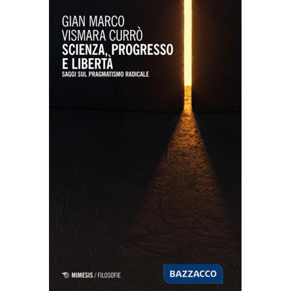 Scienza, progresso e libertà. Saggi sul pragmatismo radicale