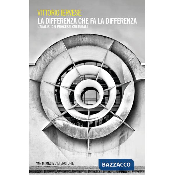Differenza che fa la differenza. L'analisi dei processi culturali (La)