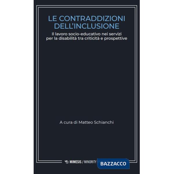 Contraddizioni dell'inclusione. Il lavoro socio-educativo nei servizi per la disabilità tra criticità e prospettive (Le)