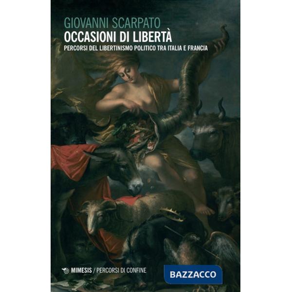 Occasioni di libertà. Percorsi del libertinismo politico tra Italia e Francia