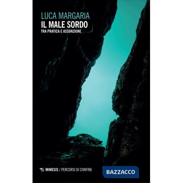 Male sordo. Tra pratica e assunzione (Il)