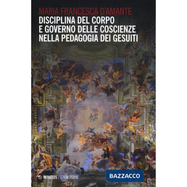 Disciplina del corpo e governo delle coscienze nella pedagogia dei Gesuiti