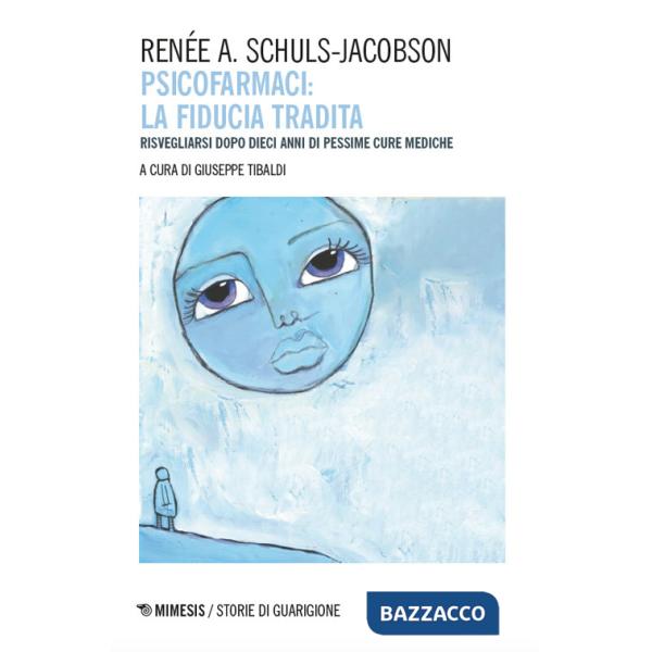 Psicofarmaci. La fiducia tradita. Risvegliarsi dopo dieci anni di pessime cure mediche