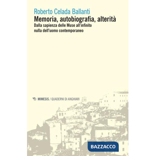 Memoria, autobiografia, alterità. Dalla sapienza delle Muse all'infinito nulla dell'uomo contemporaneo