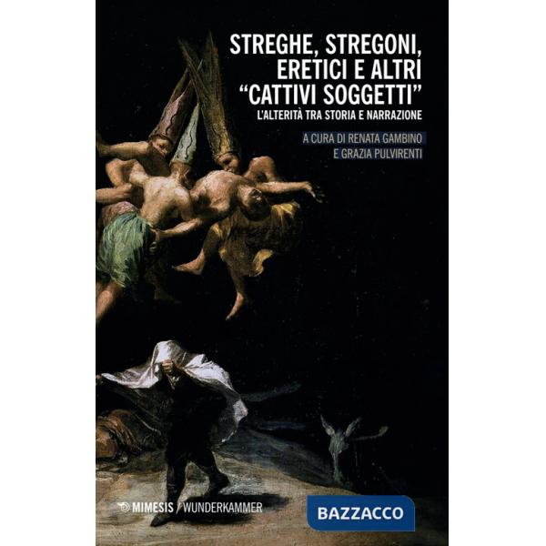 Streghe, stregoni, eretici e altri «cattivi soggetti»