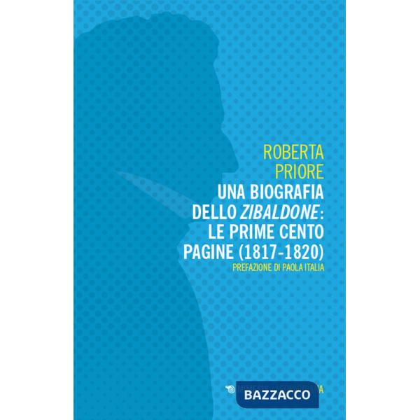 Biografia dello Zibaldone: le prime cento pagine (1817-1820) (Una)