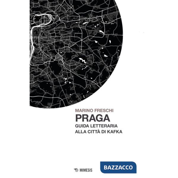 Praga. Guida letteraria alla città di Kafka