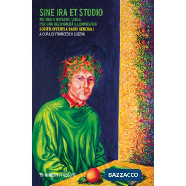Sine ira et studio. Metodo e impegno civile per una razionalità illuministica. Scritti offerti a Dario Generali