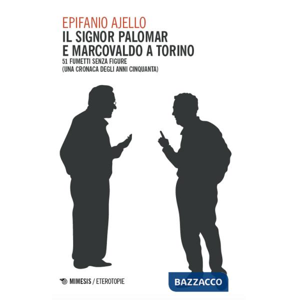 Signor Palomar e Marcovaldo a Torino. 51 fumetti senza figure (una cronaca degli anni Cinquanta) (Il)
