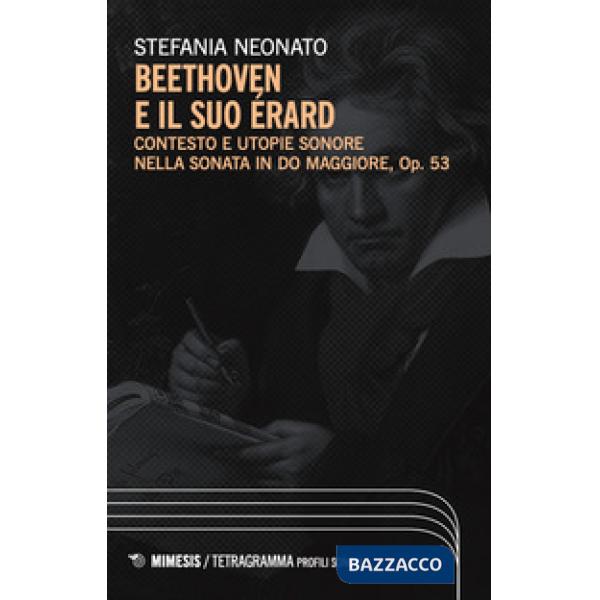 Beethoven e il suo Érard. Contesto e utopie sonore nella sonata in Do maggiore, Op. 53