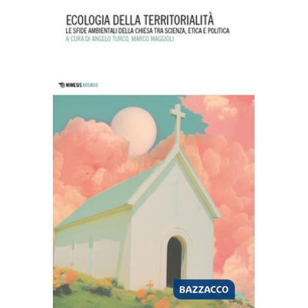 Ecologia della territorialità. Le sfide ambientali della Chiesa tra scienza, etica e politica