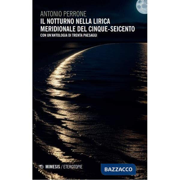 Notturno nella lirica meridionale del Cinque-Seicento. Con un'antologia di trenta paesaggi (Il)