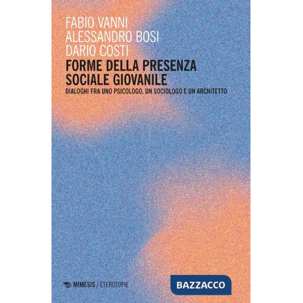 Forme della presenza sociale giovanile. Dialoghi fra uno psicologo, un sociologo e un architetto