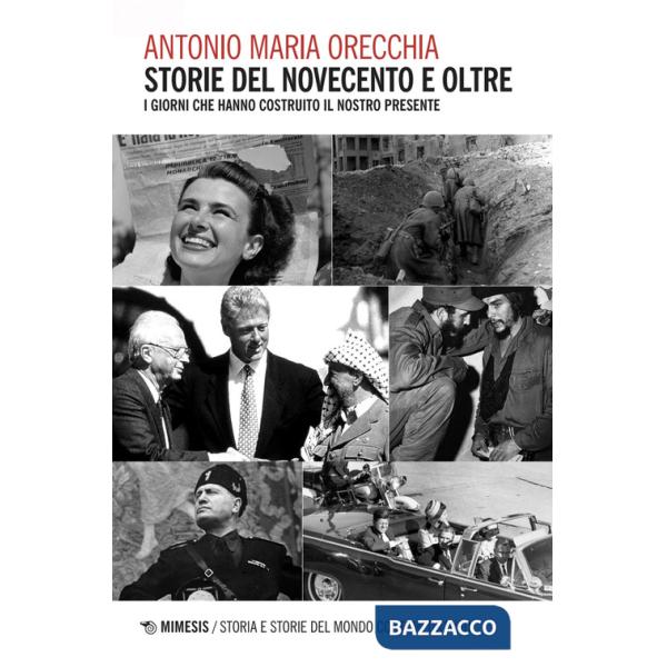 Storie del Novecento e oltre. I giorni che hanno costruito il nostro presente