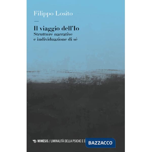 Viaggio dell'Io. Strutture narrative e individuazione di sé (Il)