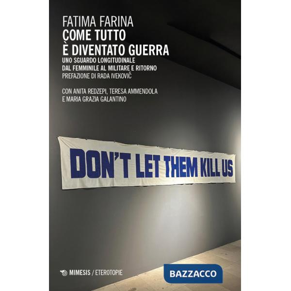 Come tutto è diventato guerra. Uno sguardo longitudinale dal femminile al militare e ritorno