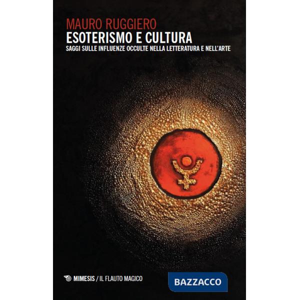 Esoterismo e cultura. Saggi sulle influenze occulte nella letteratura e nell'arte
