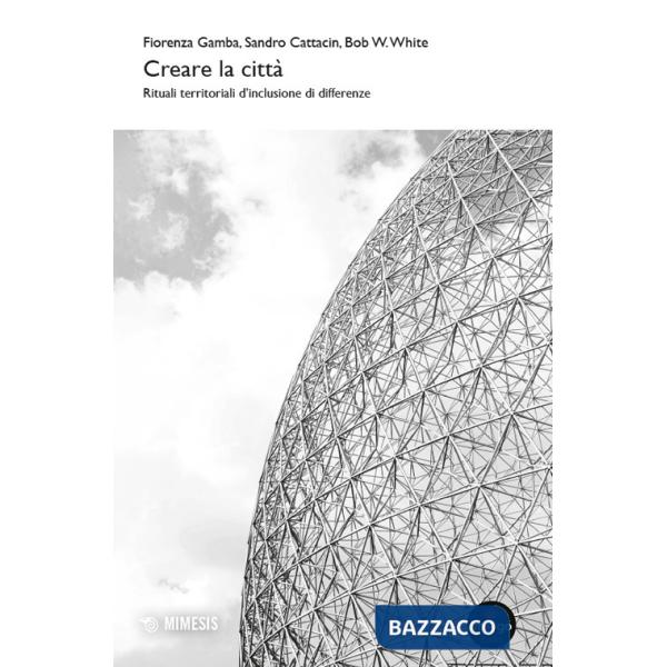 Creare la città. Rituali territoriali d'inclusione di differenze