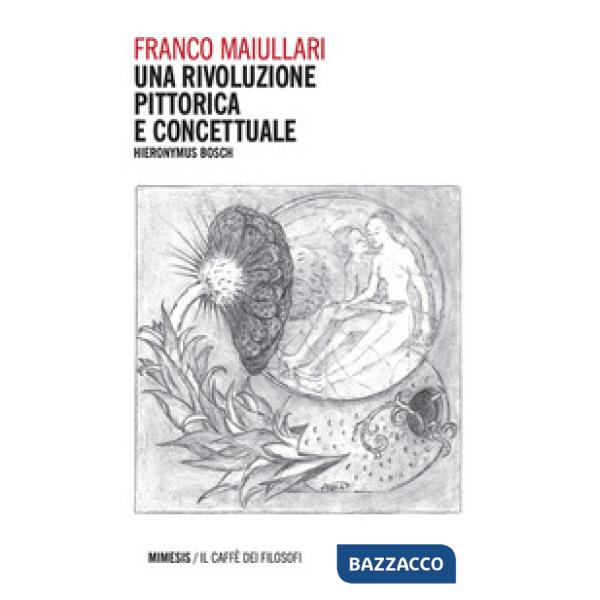 Una rivoluzione pittorica e concettuale. Hieronymus Bosch