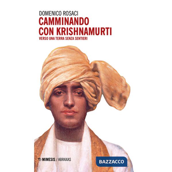 Camminando con Krishnamurti. Verso una terra senza sentieri