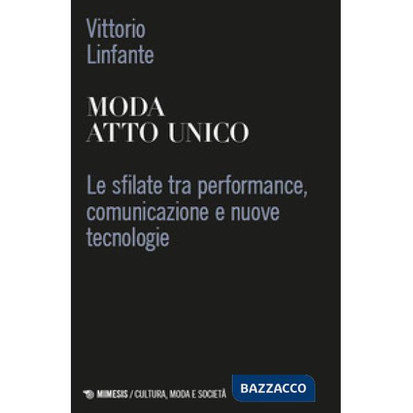 Moda atto unico. Le sfilate tra performance, comunicazione e nuove tecnologie
