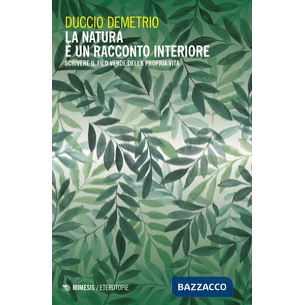 Natura è un racconto interiore. Scrivere il filo verde della propria vita (La)