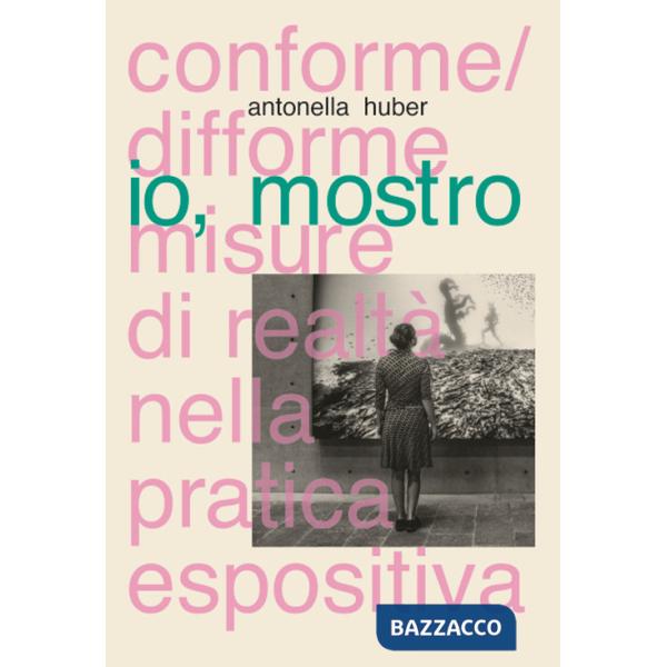 Io, mostro. Conforme/difforme misure di realtà nella pratica espositiva