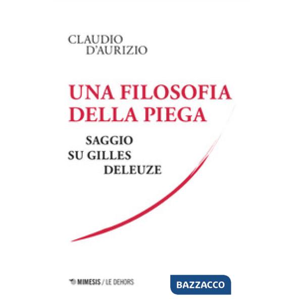 Filosofia della piega. Saggio su Gilles Deleuze (Una)