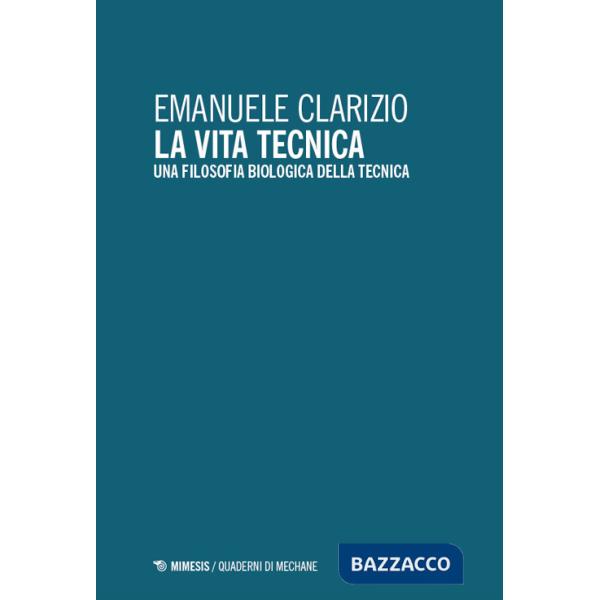 Vita tecnica. Una filosofia biologica della tecnica (La)