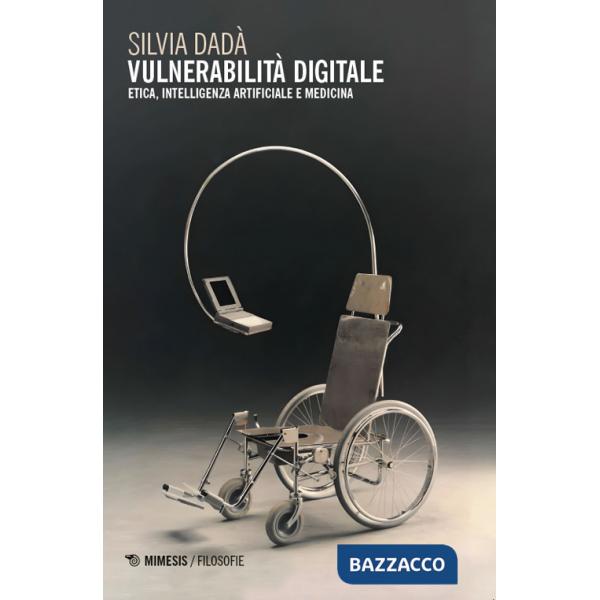 Vulnerabilità digitale. Etica, Intelligenza Artificiale e medicina