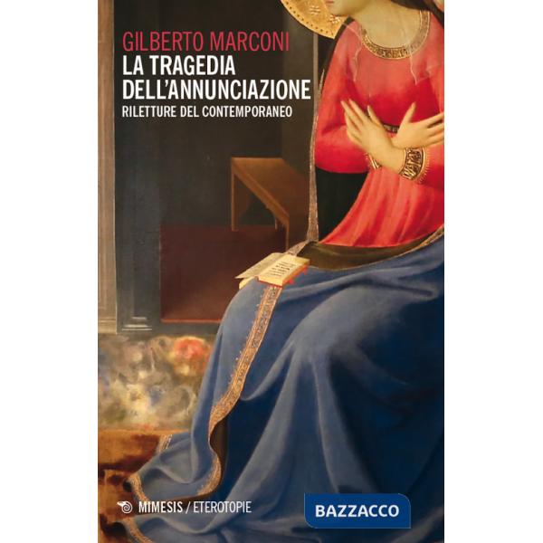 Tragedia dell'Annunciazione. Riletture del contemporaneo (La)