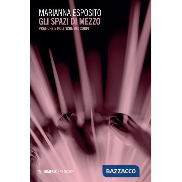 Spazi di mezzo. Pratiche e politiche dei corpi (Gli)