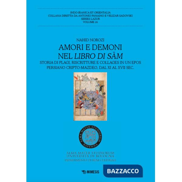 Amori e demoni nel Libro di Sam. Storia di plagi, riscritture e collages in un epos persiano cripto-mazdeo, dal XI al XVII sec.