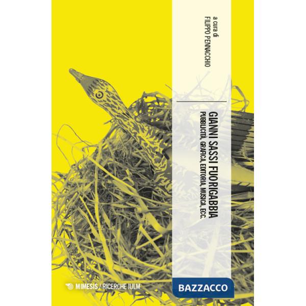 Gianni Sassi fuorigabbia. Pubblicità, grafica, editoria, musica, ecc.